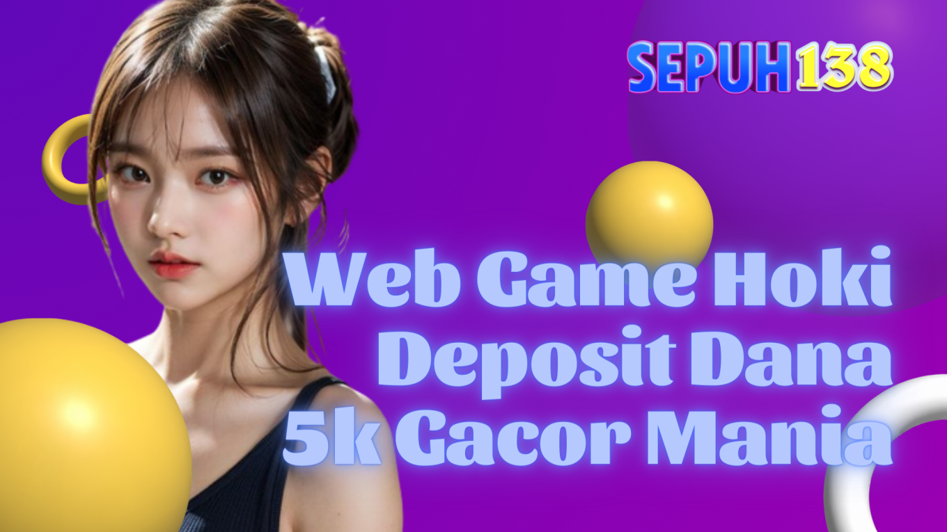 Web Game Hoki Deposit Dana 5k Gacor Mania